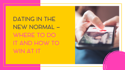 Course 2 - Dating in the New Normal – Where to Do It and How to Win at It